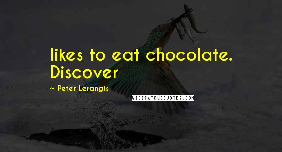 Peter Lerangis Quotes: likes to eat chocolate. Discover