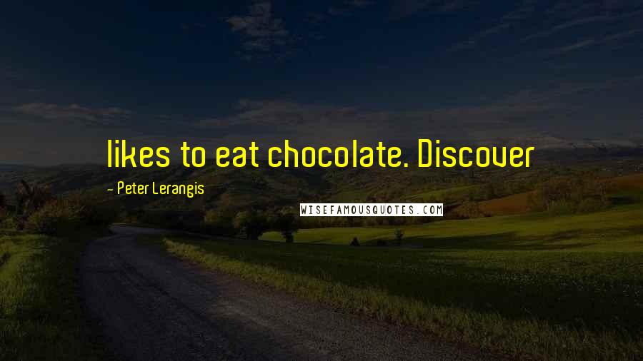 Peter Lerangis Quotes: likes to eat chocolate. Discover