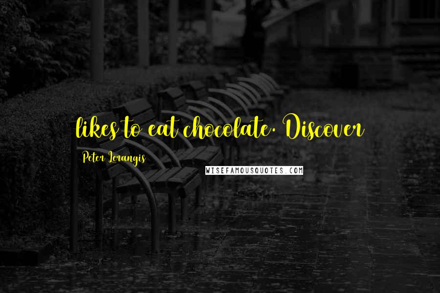 Peter Lerangis Quotes: likes to eat chocolate. Discover