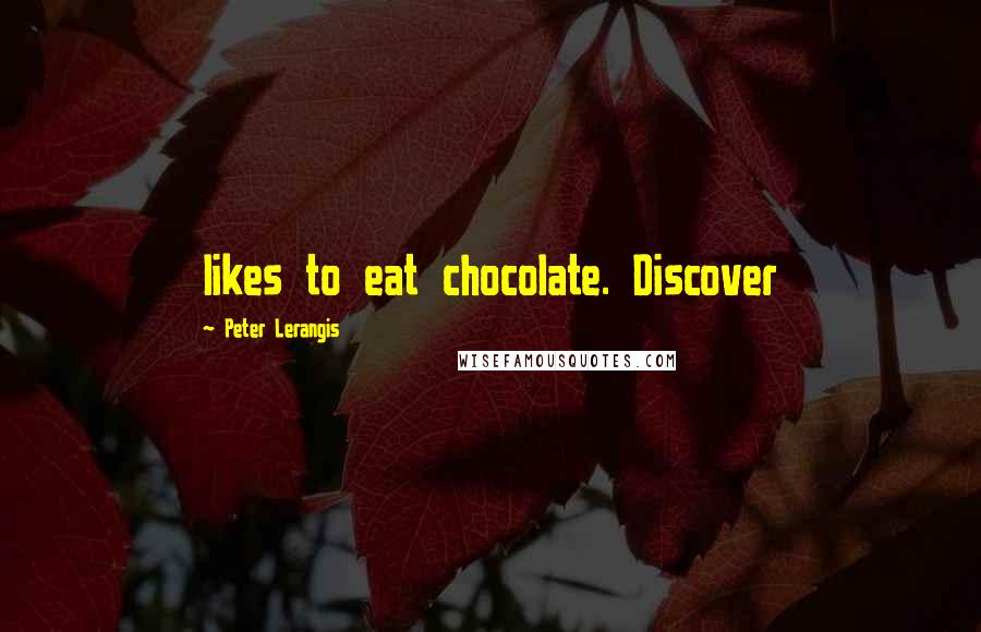 Peter Lerangis Quotes: likes to eat chocolate. Discover