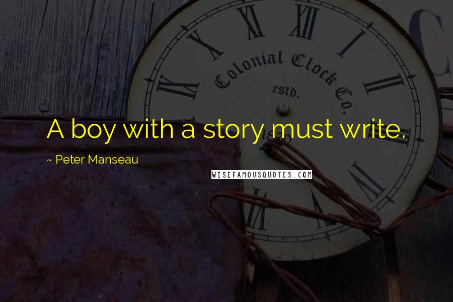 Peter Manseau Quotes: A boy with a story must write.