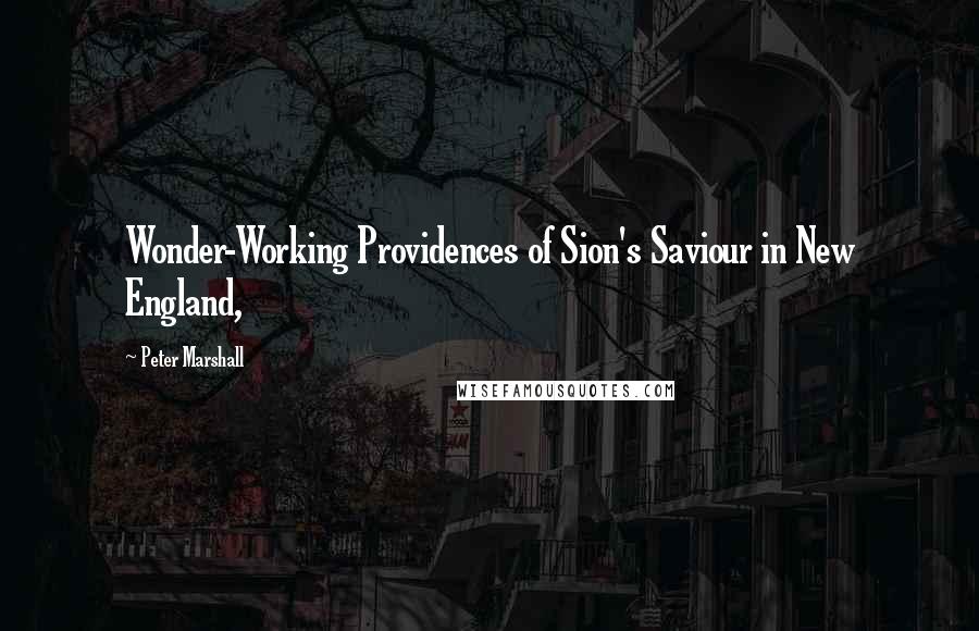 Peter Marshall Quotes: Wonder-Working Providences of Sion's Saviour in New England,