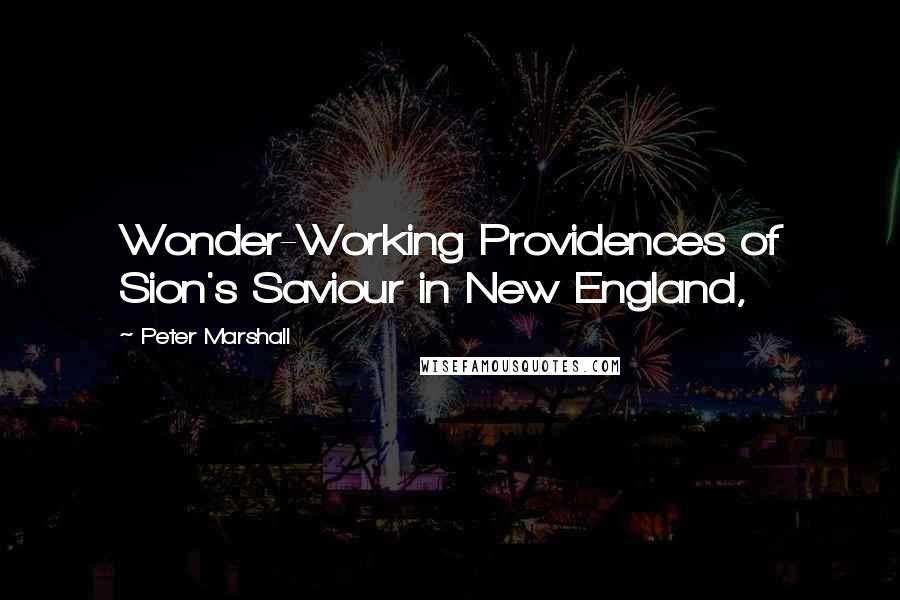 Peter Marshall Quotes: Wonder-Working Providences of Sion's Saviour in New England,