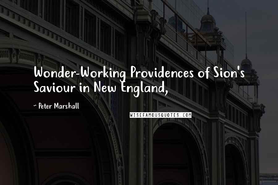 Peter Marshall Quotes: Wonder-Working Providences of Sion's Saviour in New England,