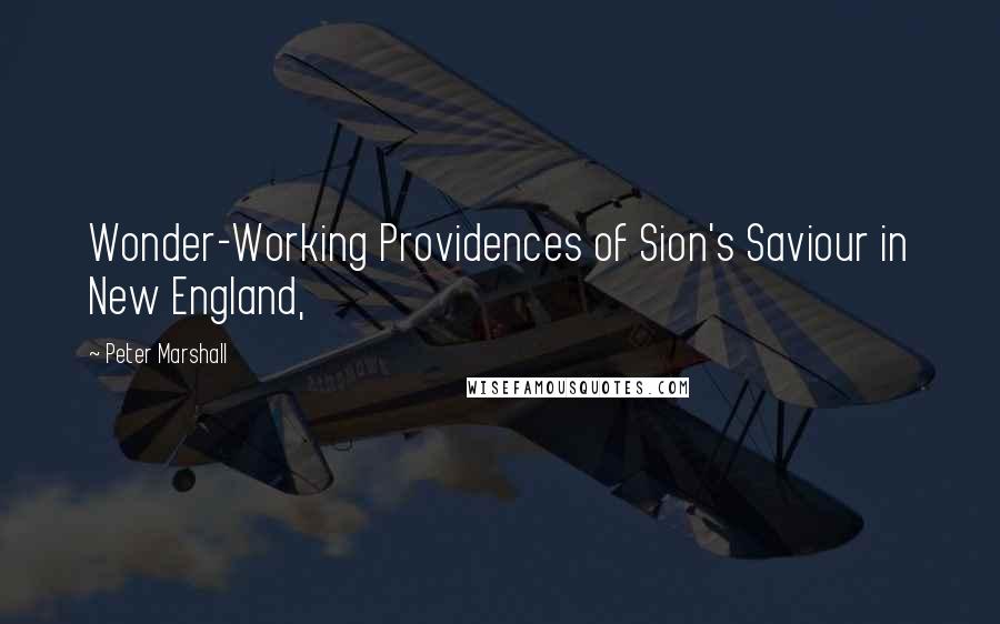 Peter Marshall Quotes: Wonder-Working Providences of Sion's Saviour in New England,