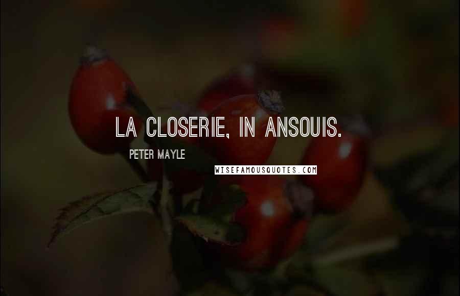 Peter Mayle Quotes: La Closerie, in Ansouis.