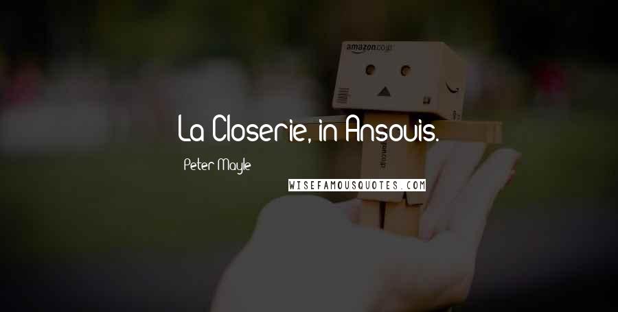 Peter Mayle Quotes: La Closerie, in Ansouis.