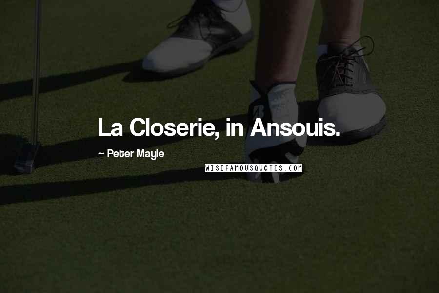 Peter Mayle Quotes: La Closerie, in Ansouis.