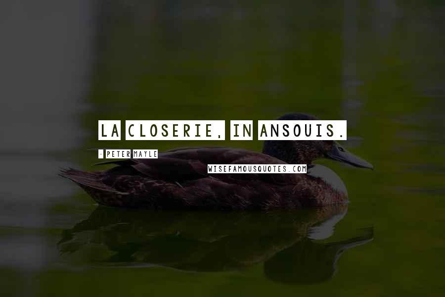 Peter Mayle Quotes: La Closerie, in Ansouis.