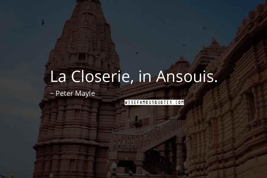Peter Mayle Quotes: La Closerie, in Ansouis.