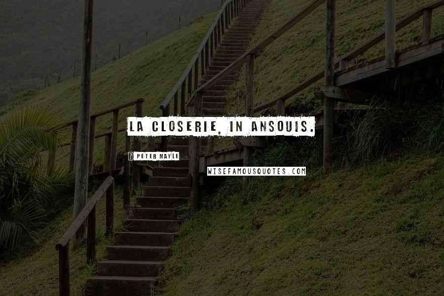 Peter Mayle Quotes: La Closerie, in Ansouis.