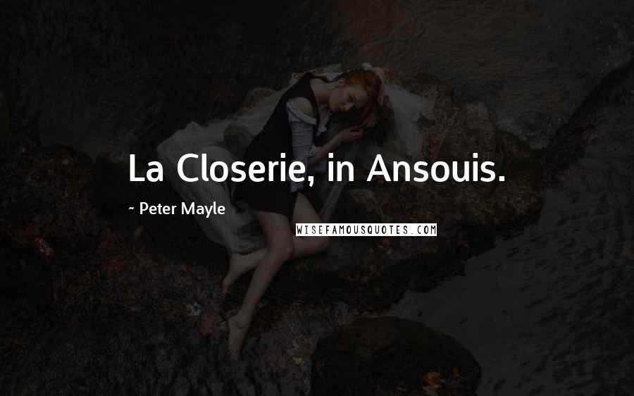 Peter Mayle Quotes: La Closerie, in Ansouis.