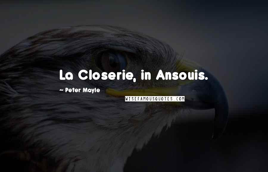 Peter Mayle Quotes: La Closerie, in Ansouis.