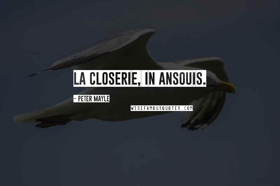 Peter Mayle Quotes: La Closerie, in Ansouis.