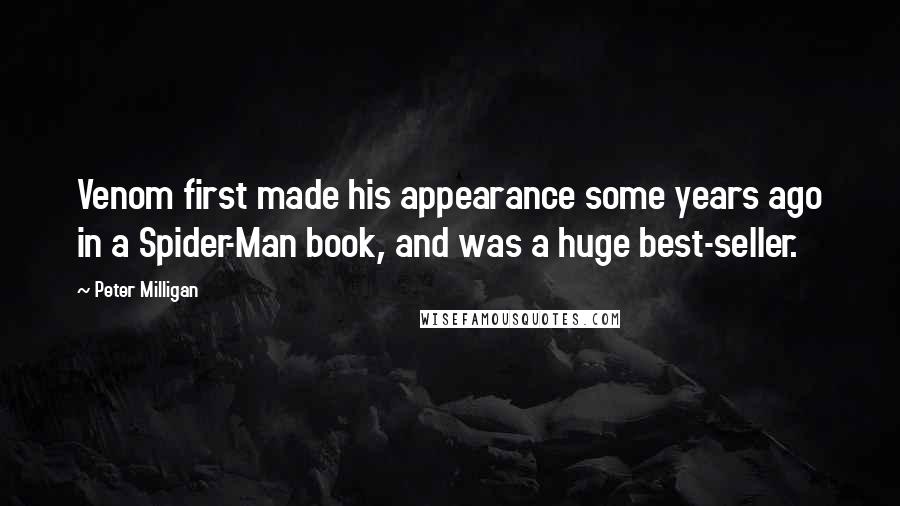 Peter Milligan Quotes: Venom first made his appearance some years ago in a Spider-Man book, and was a huge best-seller.