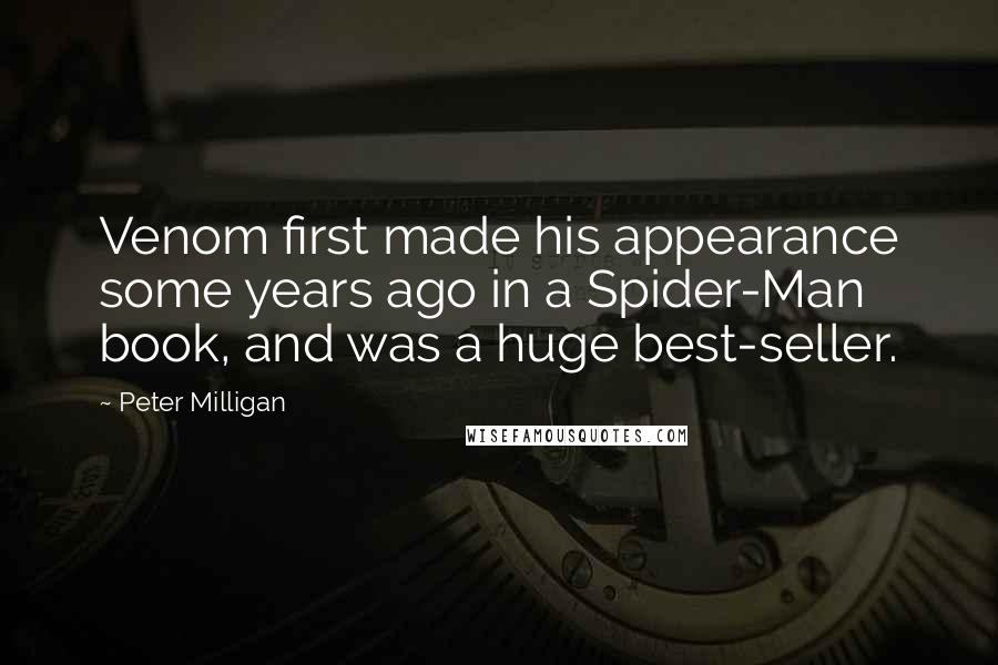 Peter Milligan Quotes: Venom first made his appearance some years ago in a Spider-Man book, and was a huge best-seller.