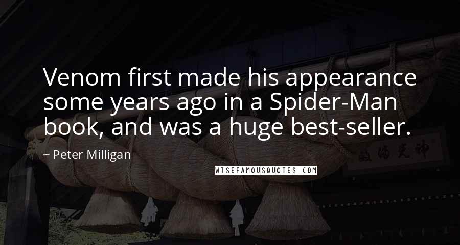 Peter Milligan Quotes: Venom first made his appearance some years ago in a Spider-Man book, and was a huge best-seller.