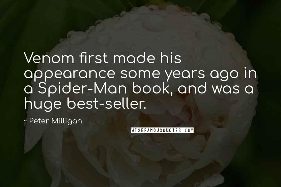 Peter Milligan Quotes: Venom first made his appearance some years ago in a Spider-Man book, and was a huge best-seller.