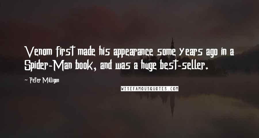 Peter Milligan Quotes: Venom first made his appearance some years ago in a Spider-Man book, and was a huge best-seller.