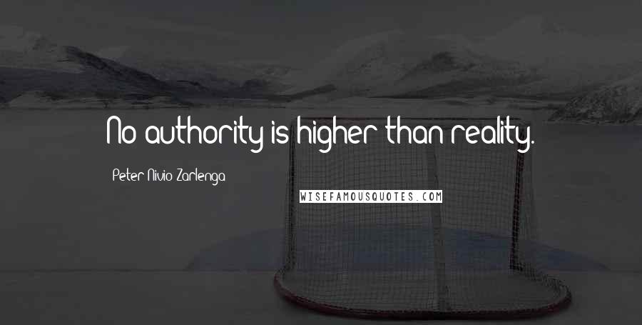 Peter Nivio Zarlenga Quotes: No authority is higher than reality.