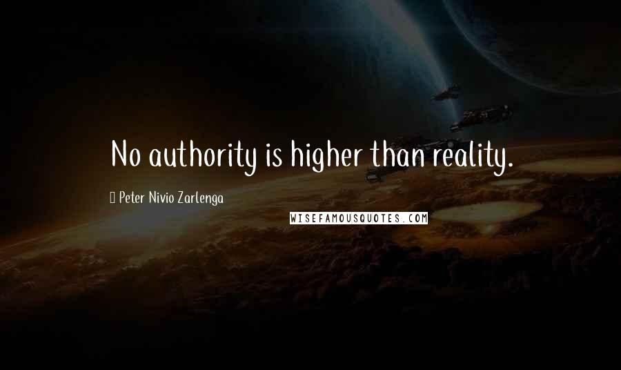 Peter Nivio Zarlenga Quotes: No authority is higher than reality.