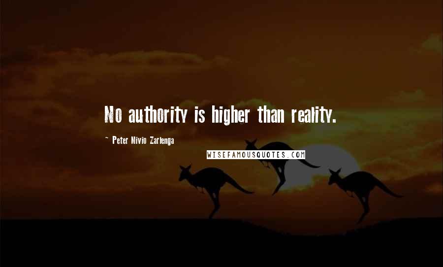 Peter Nivio Zarlenga Quotes: No authority is higher than reality.