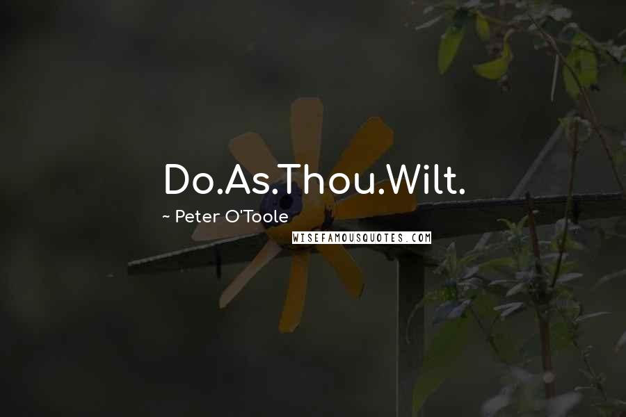 Peter O'Toole Quotes: Do.As.Thou.Wilt.