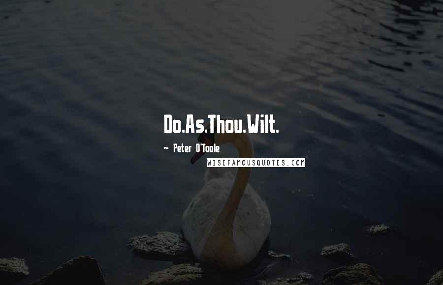 Peter O'Toole Quotes: Do.As.Thou.Wilt.