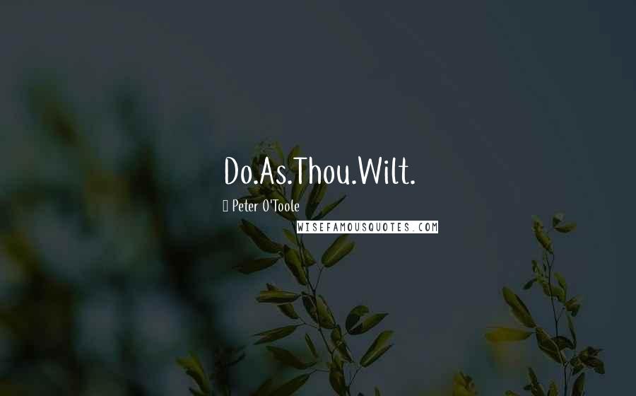 Peter O'Toole Quotes: Do.As.Thou.Wilt.