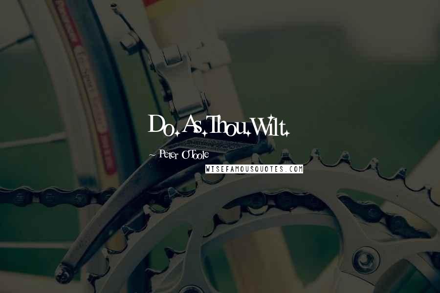 Peter O'Toole Quotes: Do.As.Thou.Wilt.
