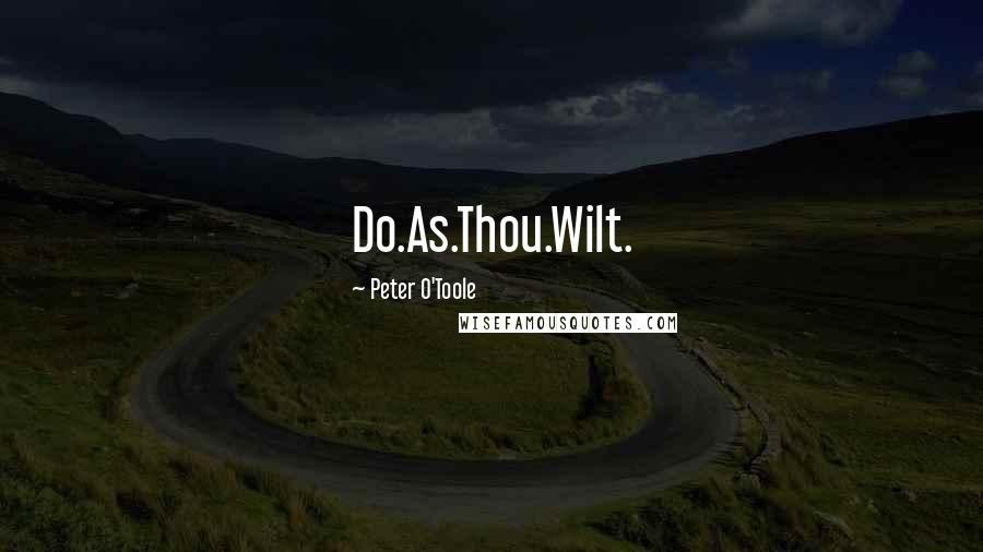 Peter O'Toole Quotes: Do.As.Thou.Wilt.