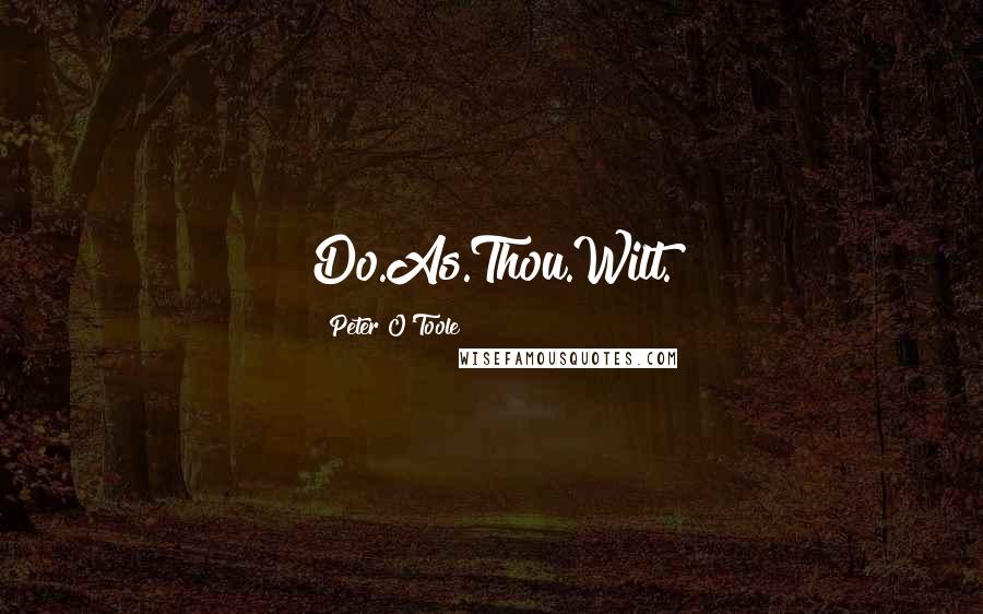 Peter O'Toole Quotes: Do.As.Thou.Wilt.