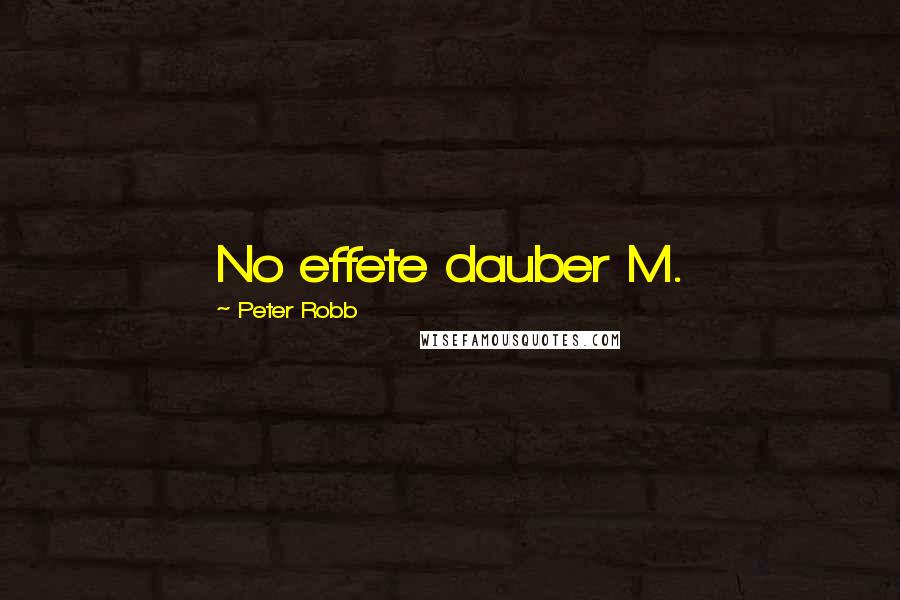 Peter Robb Quotes: No effete dauber M.