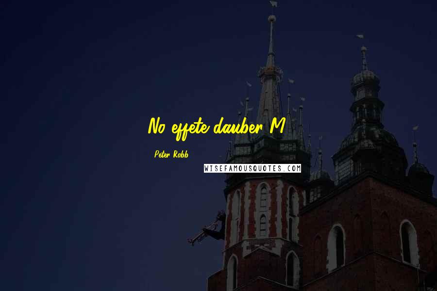 Peter Robb Quotes: No effete dauber M.