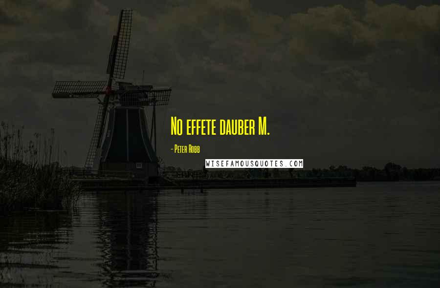 Peter Robb Quotes: No effete dauber M.