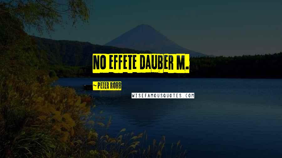 Peter Robb Quotes: No effete dauber M.