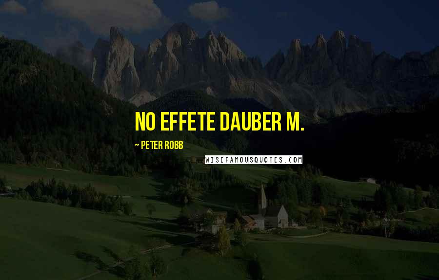 Peter Robb Quotes: No effete dauber M.
