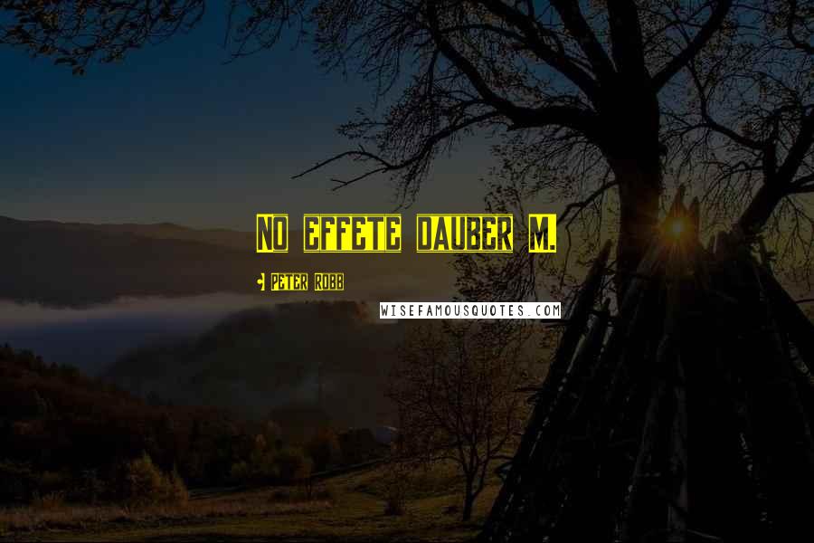 Peter Robb Quotes: No effete dauber M.