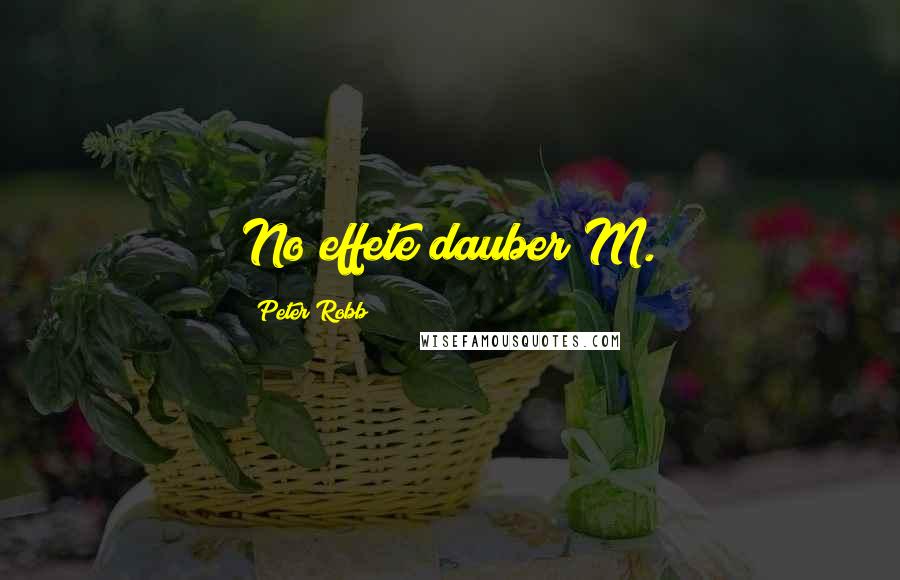 Peter Robb Quotes: No effete dauber M.