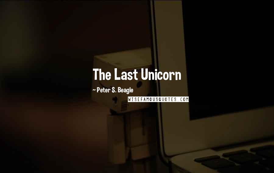 Peter S. Beagle Quotes: The Last Unicorn