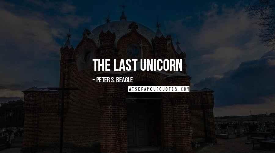 Peter S. Beagle Quotes: The Last Unicorn