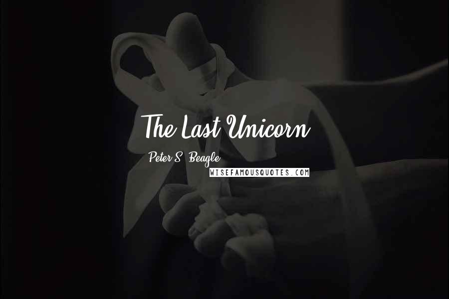 Peter S. Beagle Quotes: The Last Unicorn