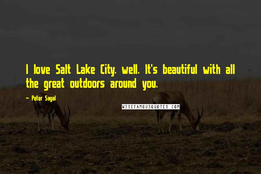 Peter Sagal Quotes: I love Salt Lake City. well. It's beautiful with all the great outdoors around you.