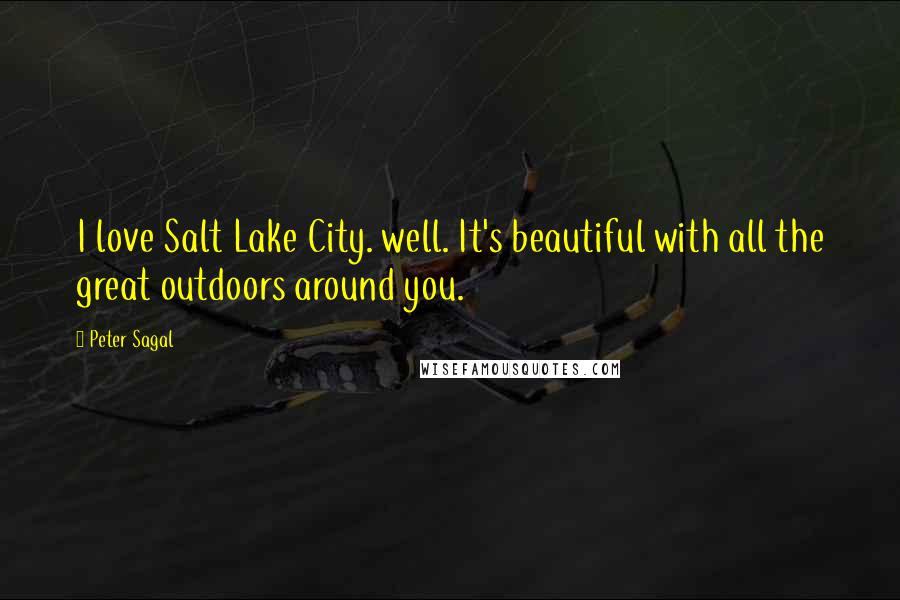 Peter Sagal Quotes: I love Salt Lake City. well. It's beautiful with all the great outdoors around you.