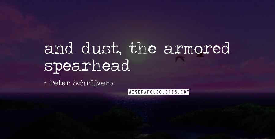 Peter Schrijvers Quotes: and dust, the armored spearhead