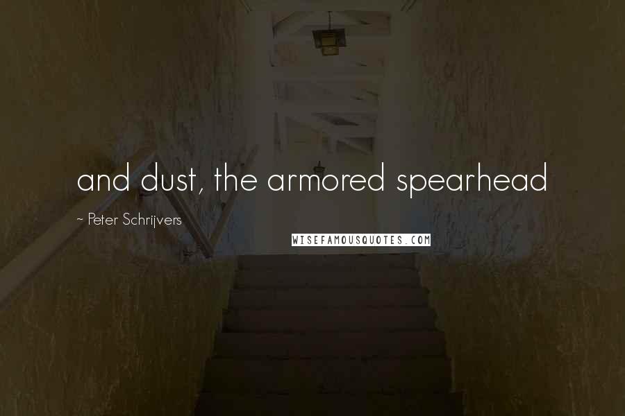 Peter Schrijvers Quotes: and dust, the armored spearhead
