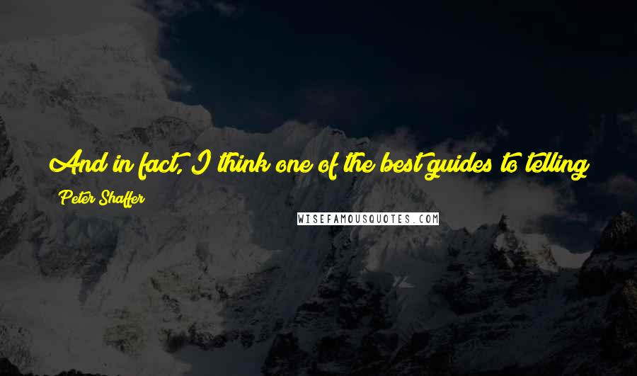 Peter Shaffer Quotes: And in fact, I think one of the best guides to telling you who you are, and I think children use it all the time for this purpose, is fantasy.