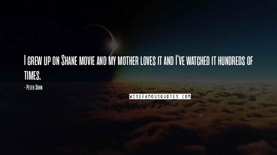 Peter Sohn Quotes: I grew up on Shane movie and my mother loves it and I've watched it hundreds of times.