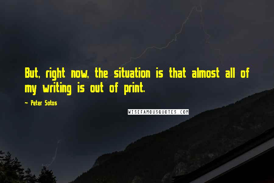 Peter Sotos Quotes: But, right now, the situation is that almost all of my writing is out of print.