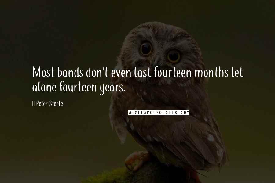 Peter Steele Quotes: Most bands don't even last fourteen months let alone fourteen years.